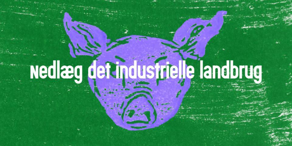 Nedlæg det industrielle landbrug